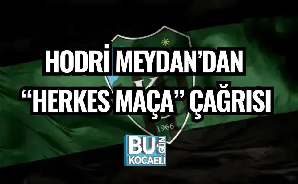 HODRİ MEYDAN’DAN “HERKES MAÇA” ÇAĞRISI