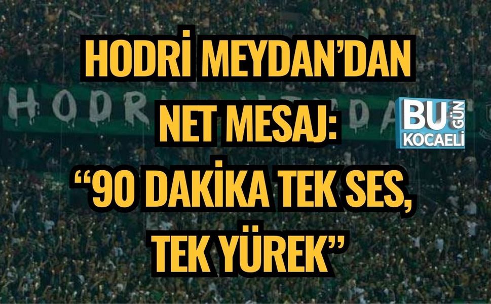 Hodri Meydan’dan Net Mesaj: “90 Dakika Tek Ses, Tek Yürek”