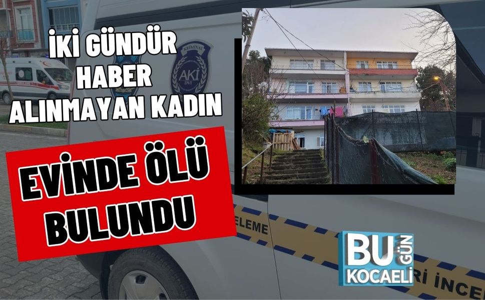 İki Gündür Haber Alınmayan Kadın Evinde Ölü Bulundu