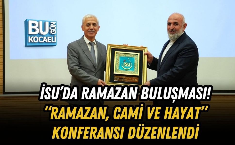 İSU’DA RAMAZAN BULUŞMASI! “RAMAZAN, CAMİ VE HAYAT” KONFERANSI DÜZENLENDİ