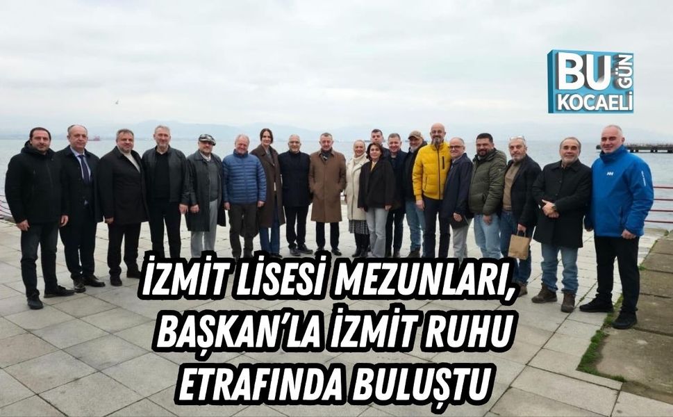 İZMİT LİSESİ MEZUNLARI, BAŞKAN’LA İZMİT RUHU ETRAFINDA BULUŞTU