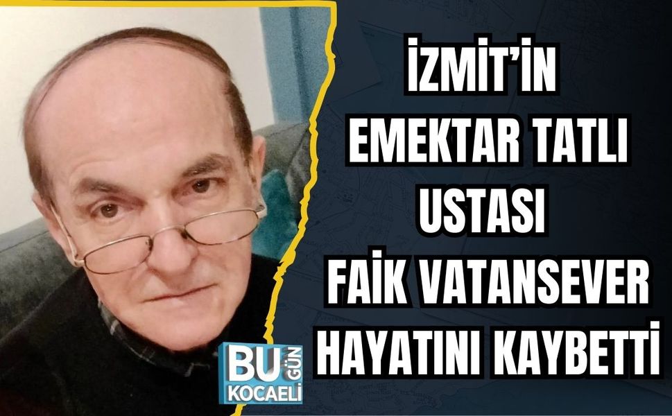 İzmit’in Emektar Tatlı Ustası Faik Vatansever Hayatını Kaybetti