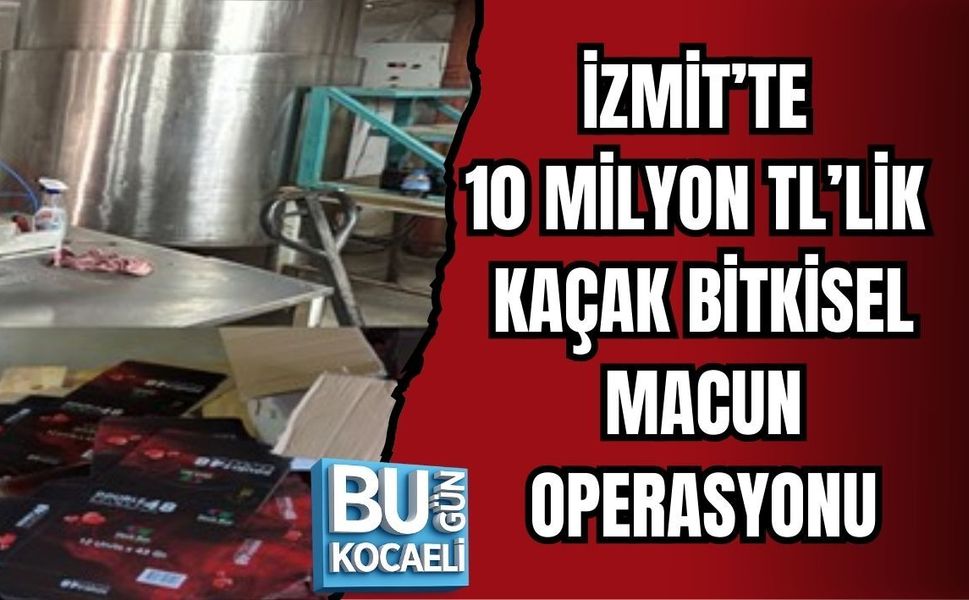 İZMİT’TE 10 MİLYON TL’LİK KAÇAK BİTKİSEL MACUN OPERASYONU