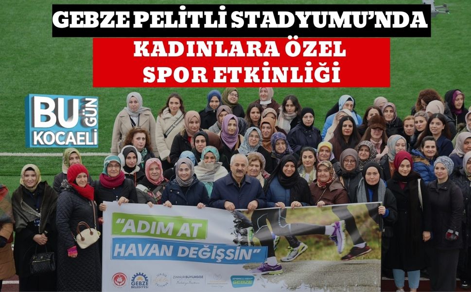 GEBZE PELİTLİ STADYUMU’NDA KADINLARA ÖZEL SPOR ETKİNLİĞİ