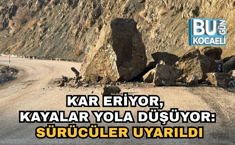 Kar Eriyor, Kayalar Yola Düşüyor: Sürücüler Uyarıldı
