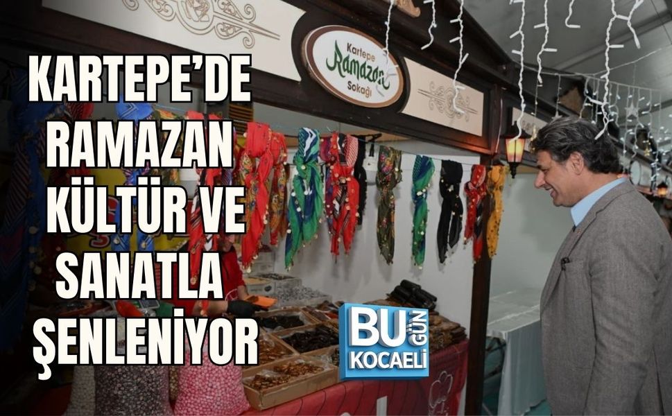 KARTEPE’DE RAMAZAN KÜLTÜR VE SANATLA ŞENLENİYOR