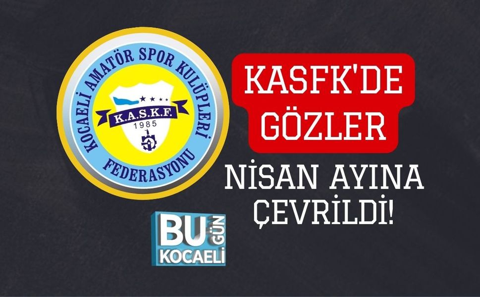 KASFK'DE GÖZLER NİSAN AYINA ÇEVRİLDİ!