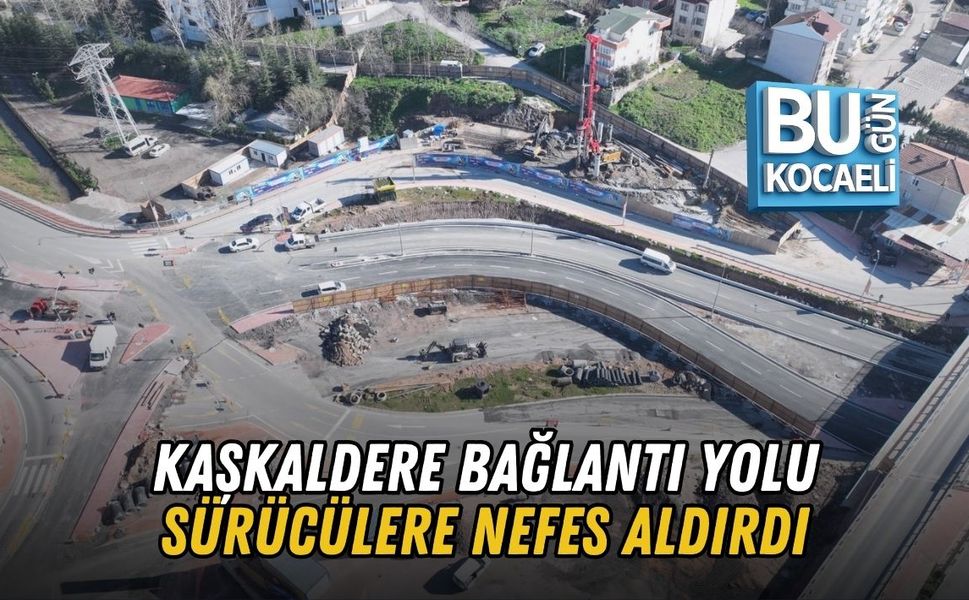 KAŞKALDERE BAĞLANTI YOLU SÜRÜCÜLERE NEFES ALDIRDI