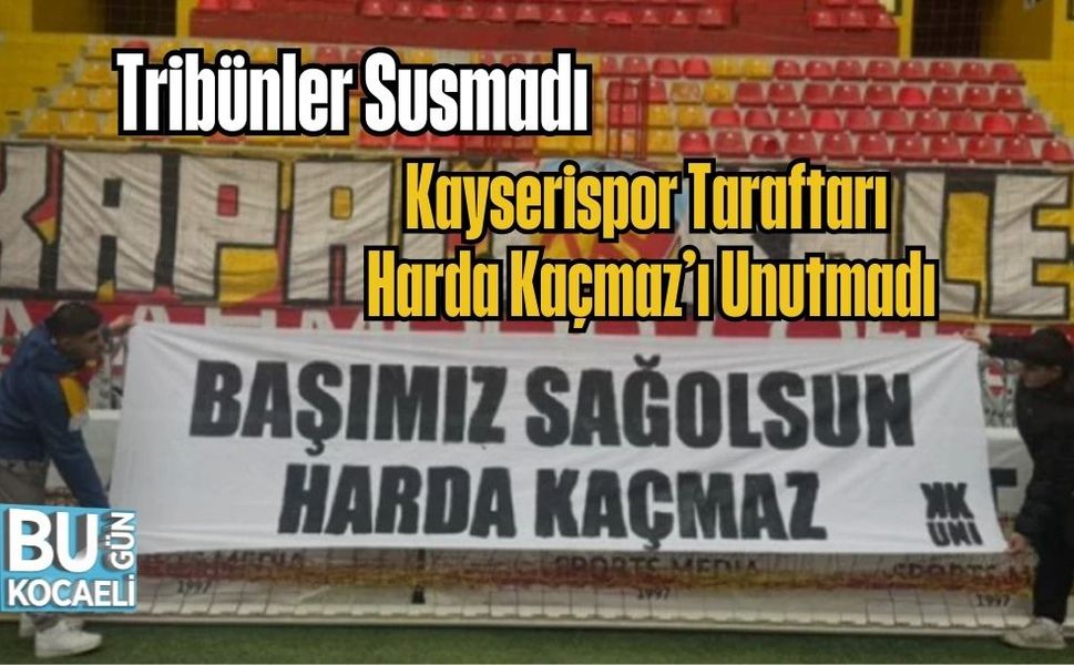 Tribünler Susmadı: Kayserispor Taraftarı Harda Kaçmaz’ı Unutmadı