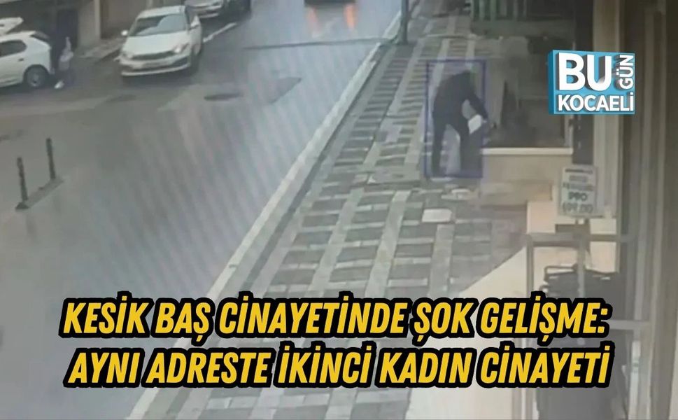 KESİK BAŞ CİNAYETİNDE ŞOK GELİŞME: AYNI ADRESTE İKİNCİ KADIN CİNAYETİ