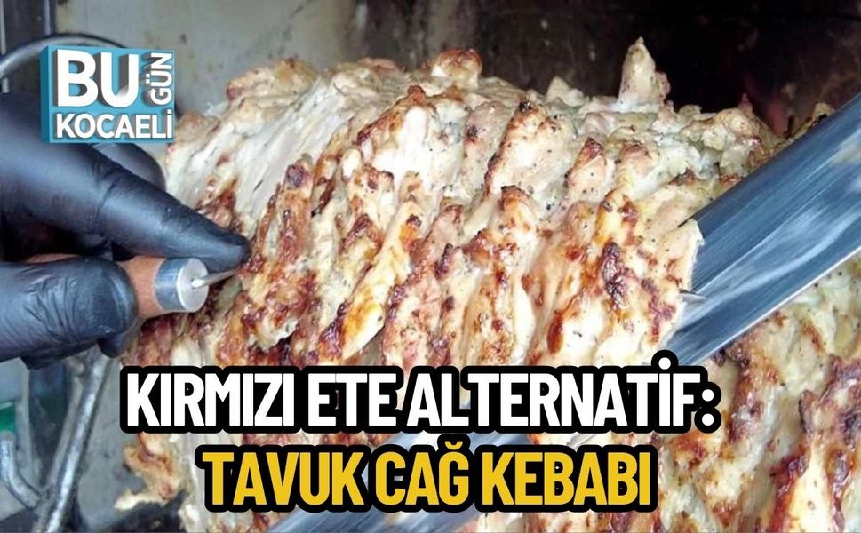 KIRMIZI ETE ALTERNATİF: TAVUK CAĞ KEBABI