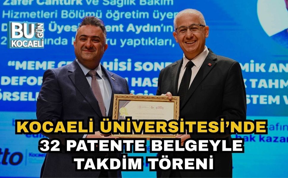 KOCAELİ ÜNİVERSİTESİ’NDE 32 PATENTE BELGEYLE TAKDİM TÖRENİ