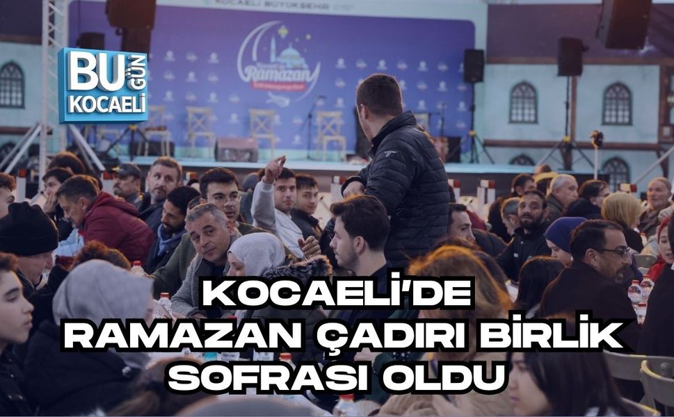KOCAELİ’DE RAMAZAN ÇADIRI BİRLİK SOFRASI OLDU