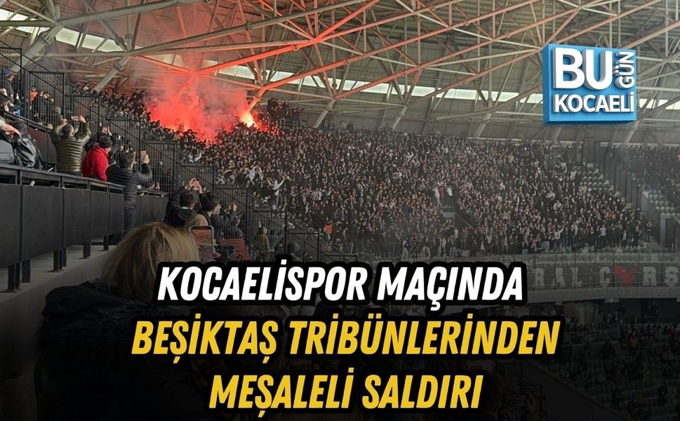 KOCAELİSPOR MAÇINDA BEŞİKTAŞ TRİBÜNLERİNDEN MEŞALELİ SALDIRI