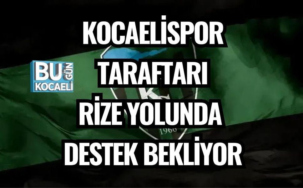 KOCAELİSPOR TARAFTARI RİZE YOLUNDA DESTEK BEKLİYOR