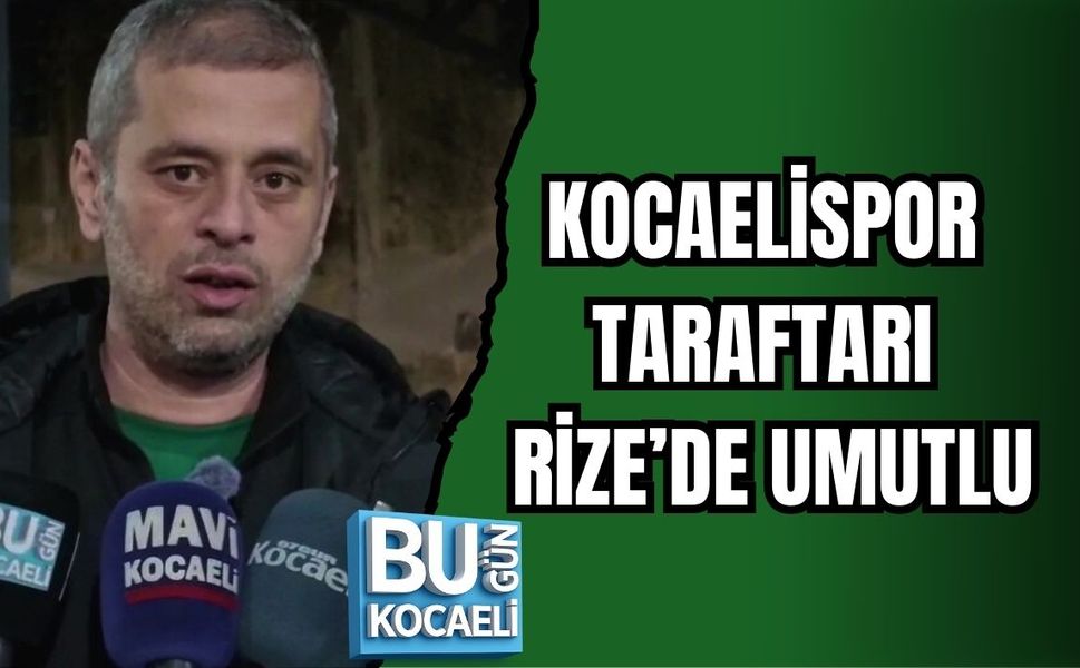 KOCAELİSPOR TARAFTARI RİZE’DE UMUTLU