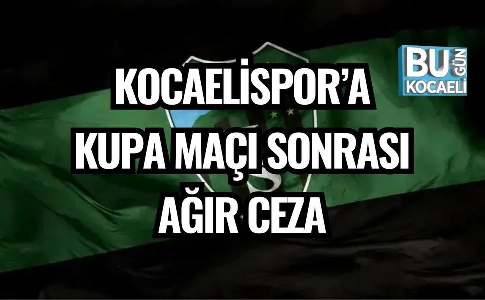 KOCAELİSPOR’A KUPA MAÇI SONRASI AĞIR CEZA