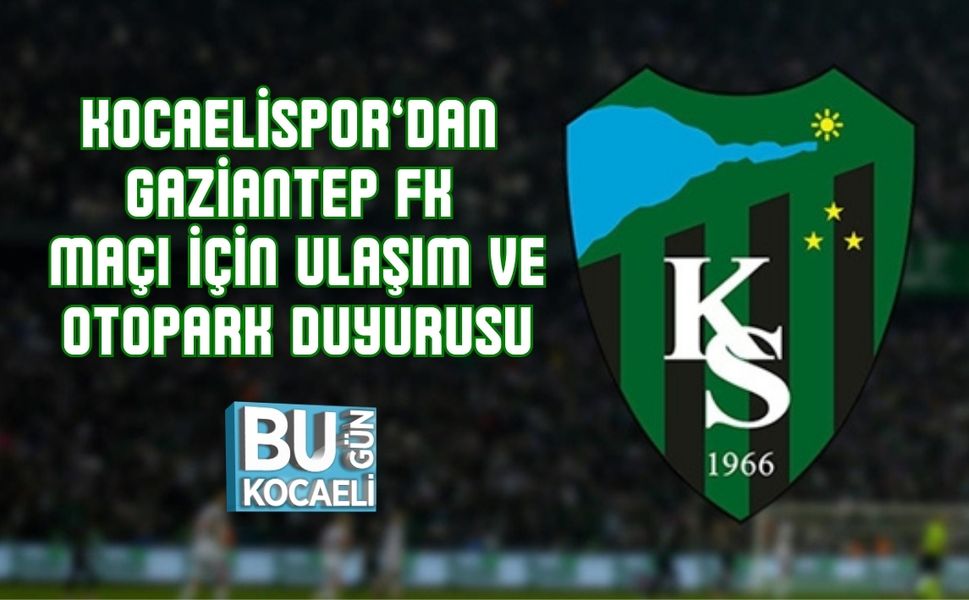 KOCAELİSPOR’DAN GAZİANTEP FK MAÇI İÇİN ULAŞIM VE OTOPARK DUYURUSU
