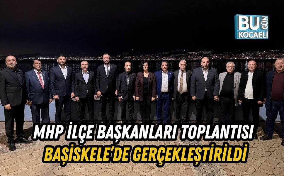MHP İLÇE BAŞKANLARI TOPLANTISI BAŞİSKELE’DE GERÇEKLEŞTİRİLDİ