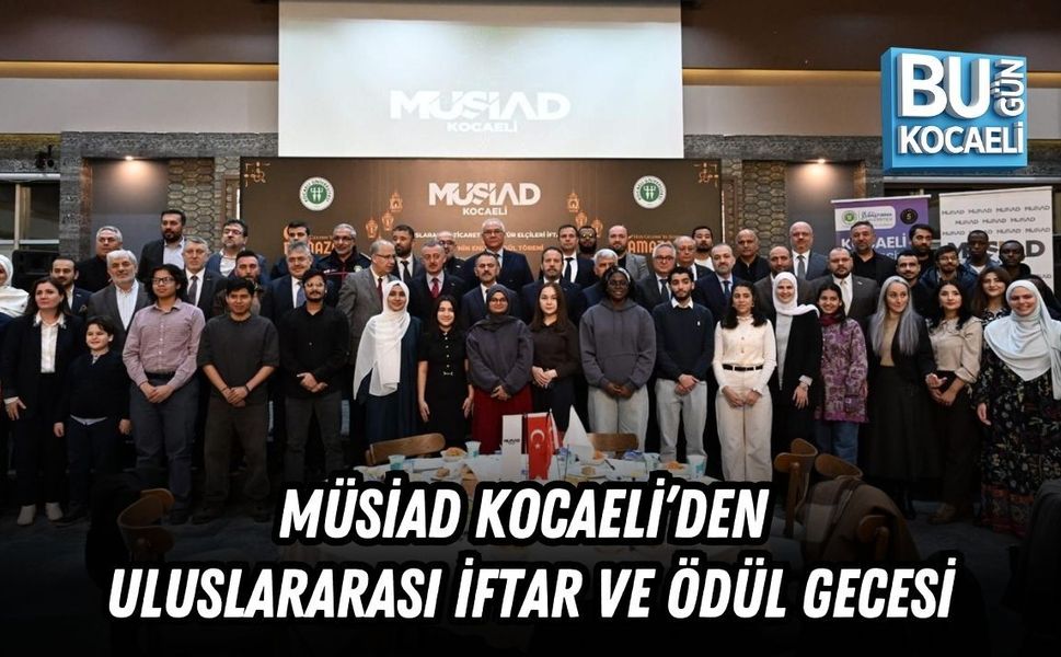 MÜSİAD KOCAELİ’DEN ULUSLARARASI İFTAR VE ÖDÜL GECESİ