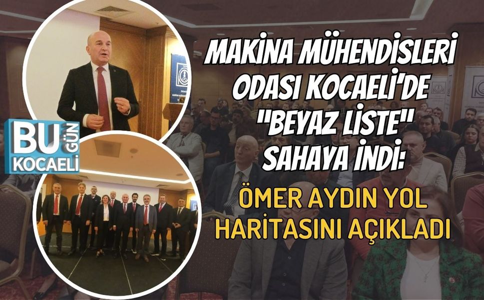 Makina Mühendisleri Odası Kocaeli’de “Beyaz Liste” sahaya indi: Ömer Aydın yol haritasını açıkladı