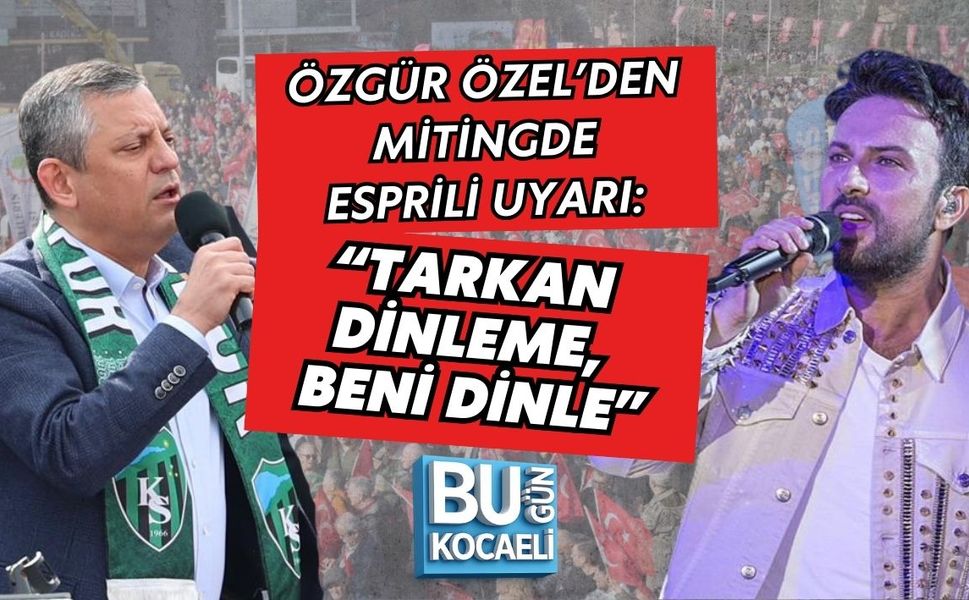 ÖZGÜR ÖZEL’DEN MİTİNGDE ESPRİLİ UYARI: “TARKAN DİNLEME, BENİ DİNLE”
