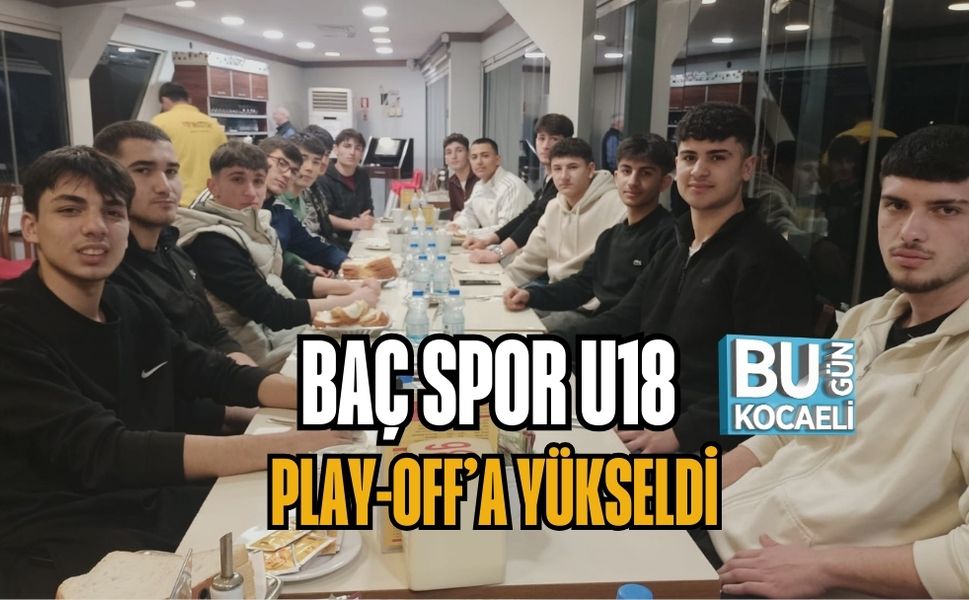 BAÇ SPOR U18 PLAY-OFF’A YÜKSELDİ