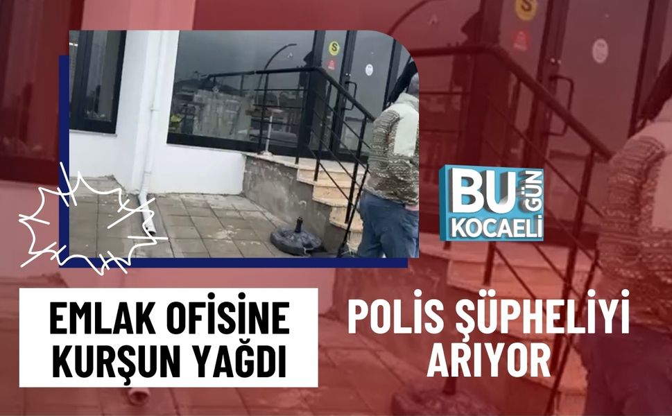 EMLAK OFİSİNE KURŞUN YAĞDI: POLİS ŞÜPHELİYİ ARIYOR!