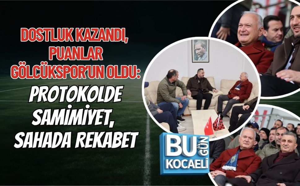 DOSTLUK KAZANDI, PUANLAR GÖLCÜKSPOR’UN OLDU: PROTOKOLDE SAMİMİYET, SAHADA REKABET