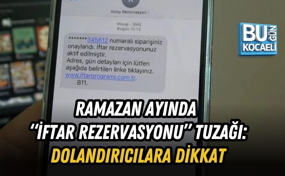 RAMAZAN AYINDA “İFTAR REZERVASYONU” TUZAĞI: DOLANDIRICILARA DİKKAT