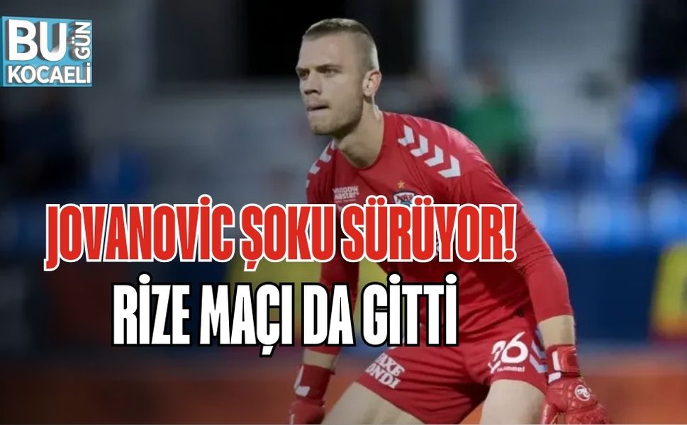 JOVANOVİC ŞOKU SÜRÜYOR! RİZE MAÇI DA GİTTİ