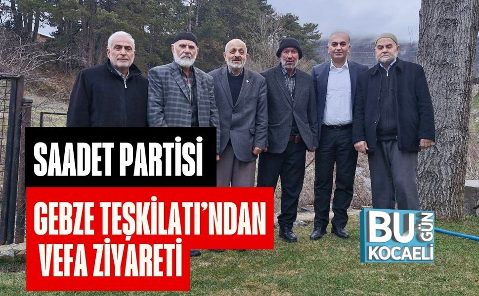 SAADET PARTİSİ GEBZE TEŞKİLATI’NDAN VEFA ZİYARETİ