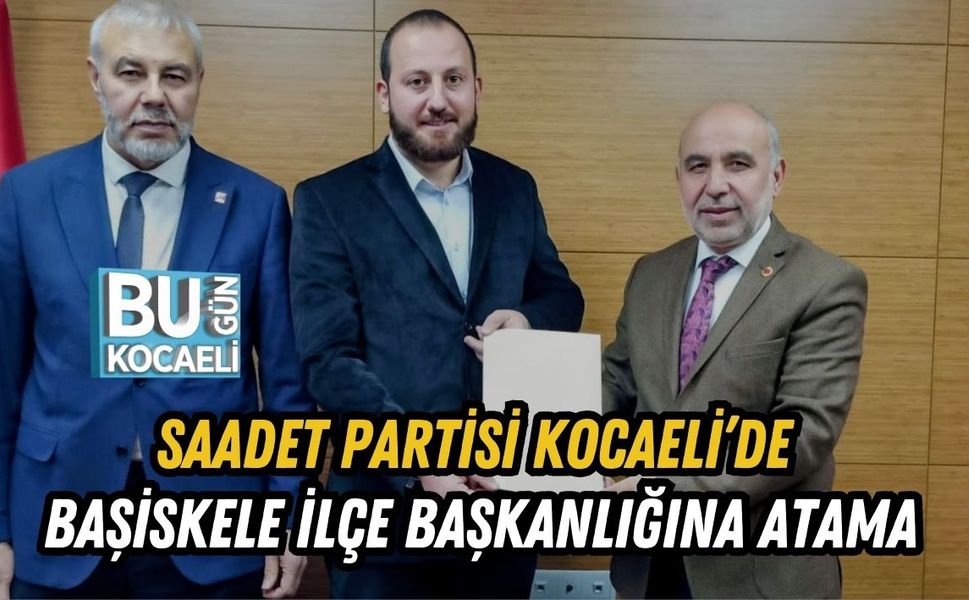 Saadet Partisi Kocaeli’de Başiskele İlçe Başkanlığına Atama