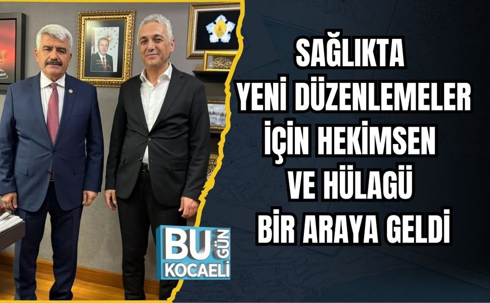 SAĞLIKTA YENİ DÜZENLEMELER İÇİN HEKİMSEN VE HÜLAGÜ BİR ARAYA GELDİ