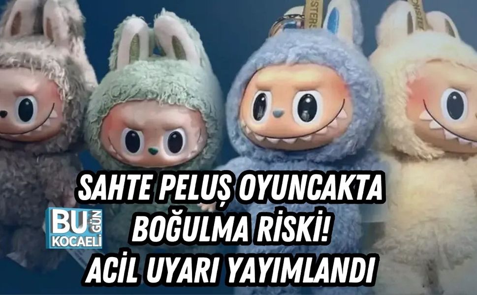 SAHTE PELUŞ OYUNCAKTA BOĞULMA RİSKİ! ACİL UYARI YAYIMLANDI