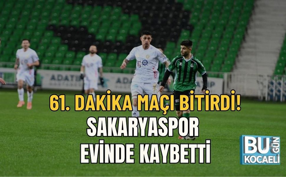 61. DAKİKA MAÇI BİTİRDİ! SAKARYASPOR EVİNDE KAYBETTİ
