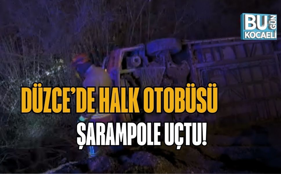 DÜZCE’DE HALK OTOBÜSÜ ŞARAMPOLE UÇTU!