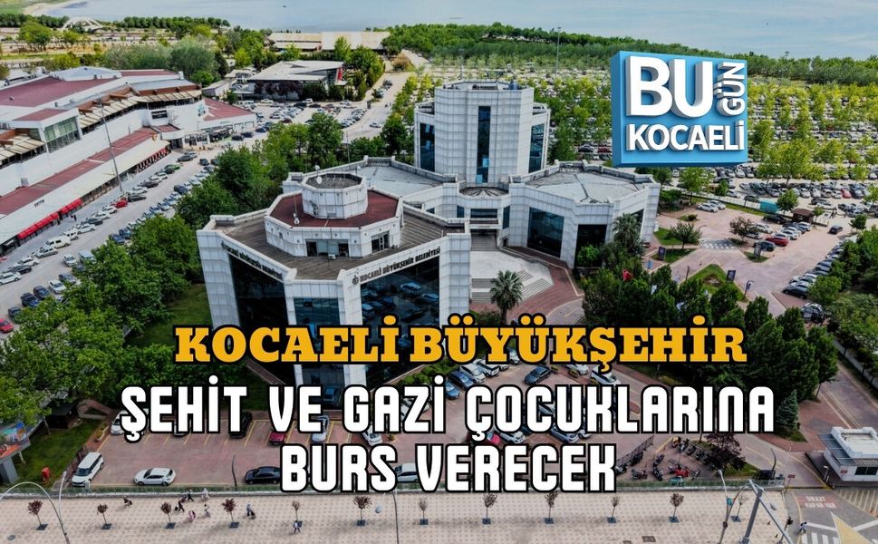 KOCAELİ BÜYÜKŞEHİR ŞEHİT VE GAZİ ÇOCUKLARINA BURS VERECEK