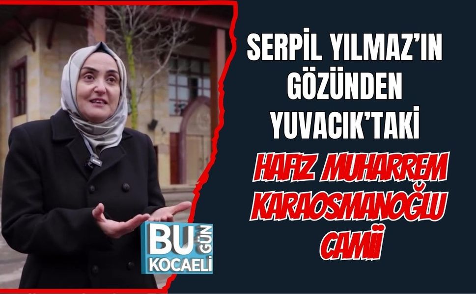 Serpil Yılmaz’ın Gözünden Yuvacık’taki Hafız Muharrem Karaosmanoğlu Camii