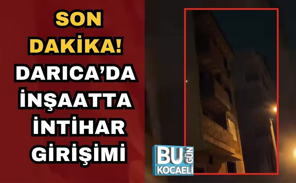 SON DAKİKA! DARICA’DA İNŞAATTA İNTİHAR GİRİŞİMİ
