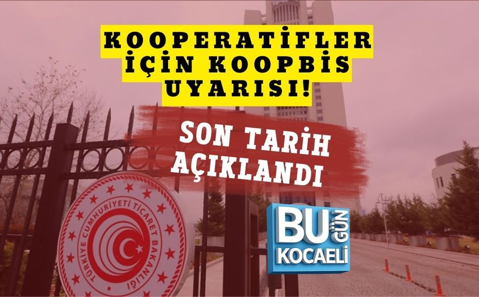 KOOPERATİFLER İÇİN KOOPBİS UYARISI! SON TARİH AÇIKLANDI