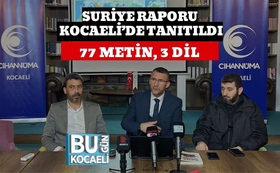 SURİYE RAPORU KOCAELİ’DE TANITILDI: 77 METİN, 3 DİL