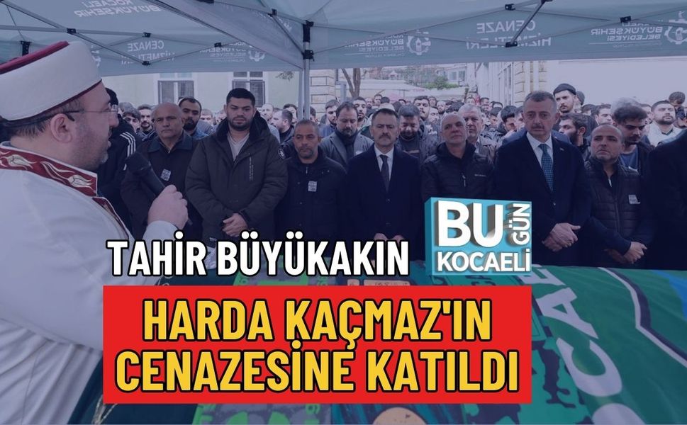 TAHİR BÜYÜKAKIN HARDA KAÇMAZ'IN CENAZESİNE KATILDI