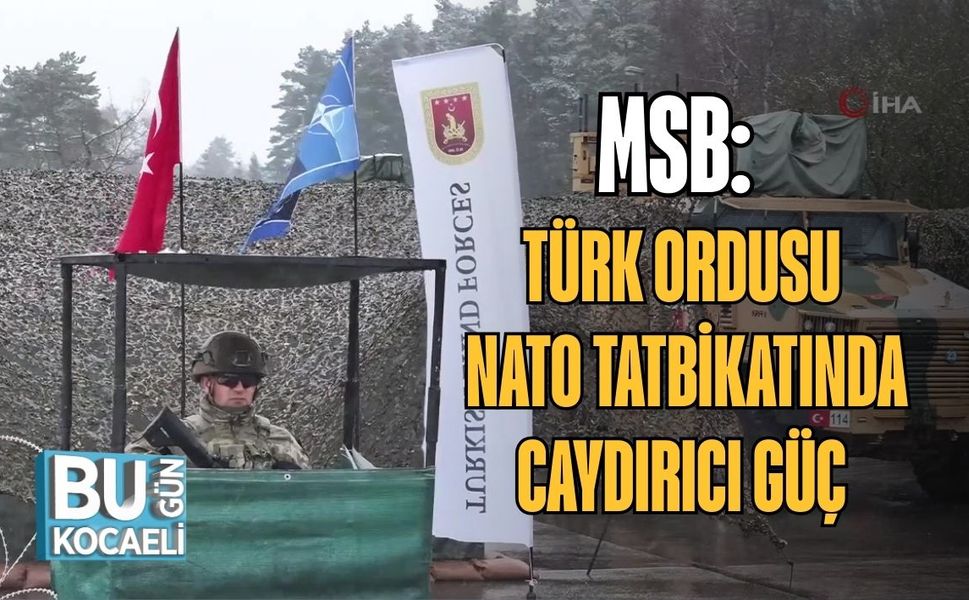 MSB: TÜRK ORDUSU NATO TATBİKATINDA CAYDIRICI GÜÇ