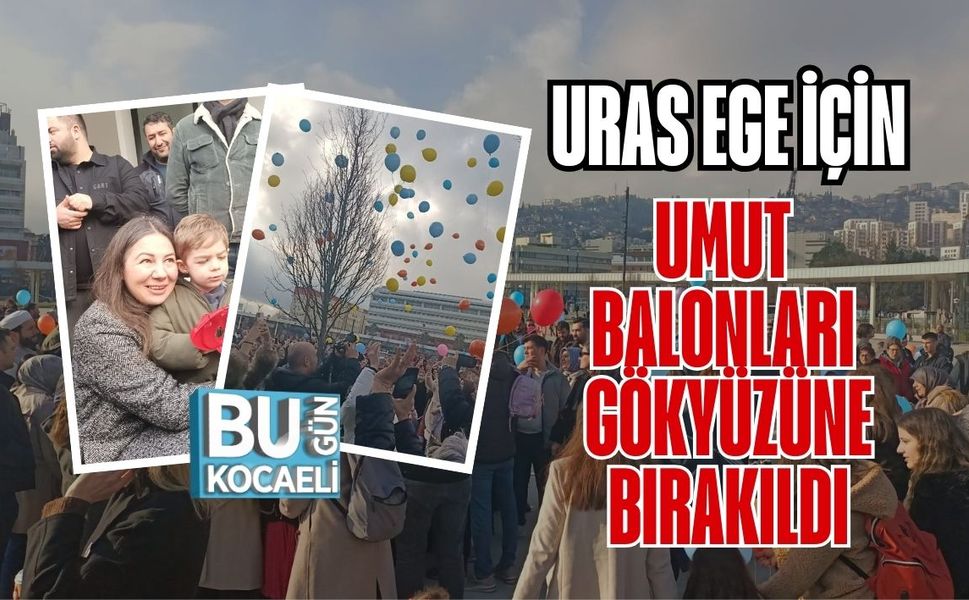 URAS EGE İÇİN UMUT BALONLARI GÖKYÜZÜNE BIRAKILDI