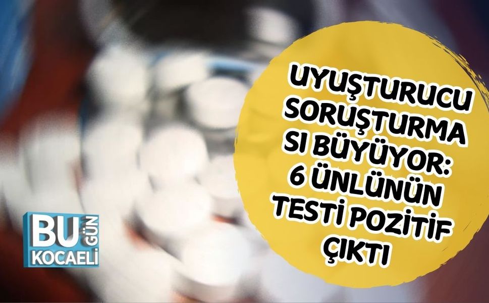 Uyuşturucu Soruşturması Büyüyor: 6 Ünlünün Testi Pozitif Çıktı