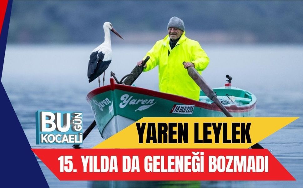 YAREN LEYLEK 15. YILDA DA GELENEĞİ BOZMADI