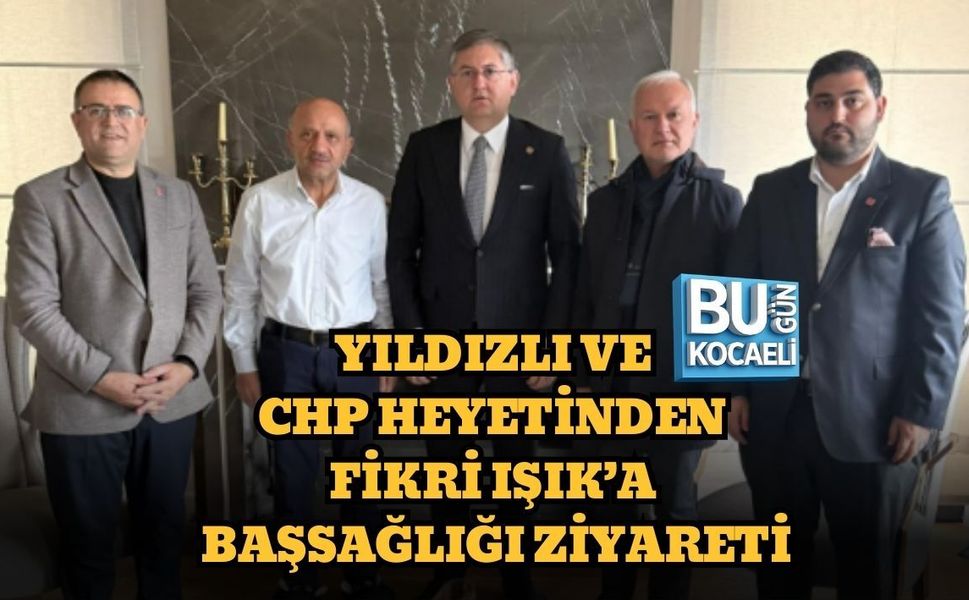 YILDIZLI VE CHP HEYETİNDEN FİKRİ IŞIK’A BAŞSAĞLIĞI ZİYARETİ