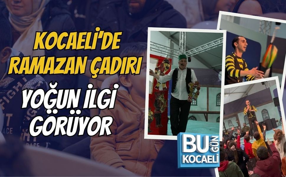 KOCAELİ’DE RAMAZAN ÇADIRI YOĞUN İLGİ GÖRÜYOR