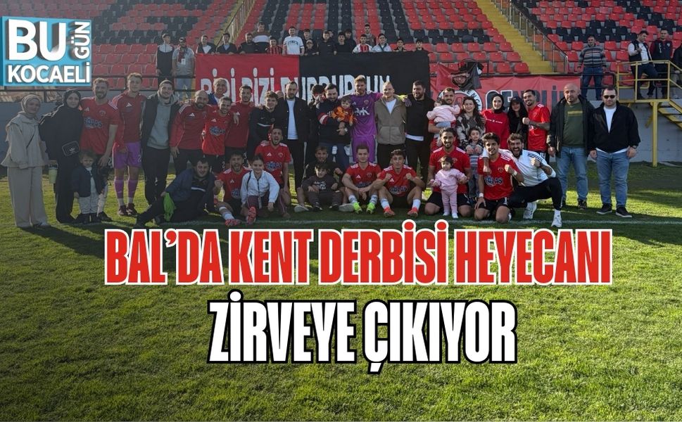 BAL’DA KENT DERBİSİ HEYECANI ZİRVEYE ÇIKIYOR